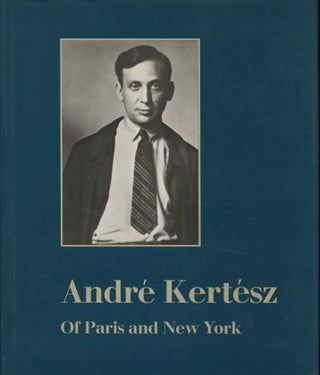 Item #52225 ANDRÉ KERTÉSZ: OF PARIS AND NEW YORK. KERTÉSZ, Sandra Phillips