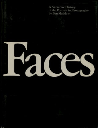 Item #52230 FACES: A NARRATIVE HISTORY OF THE PORTRAIT IN PHOTOGRAPHY. PORTRAIT, Ben Maddow