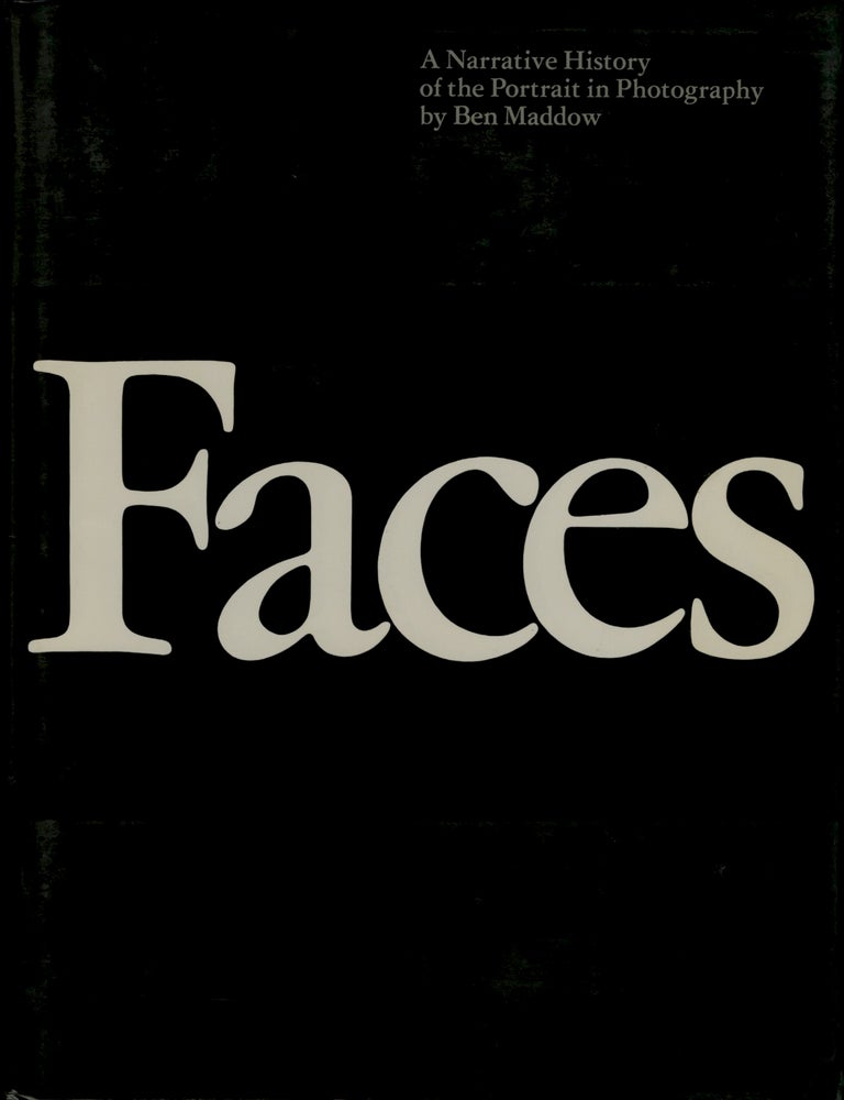 Item #52230 FACES: A NARRATIVE HISTORY OF THE PORTRAIT IN PHOTOGRAPHY. PORTRAIT, Ben Maddow.