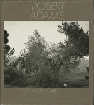 Item #52263 TO MAKE IT HOME: PHOTOGRAPHS OF THE AMERICAN WEST, 1965-1986. Robert Adams
