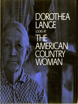 Item #52344 DOROTHEA LANGE LOOKS AT THE AMERICAN COUNTRY WOMAN. Dorothea Lange