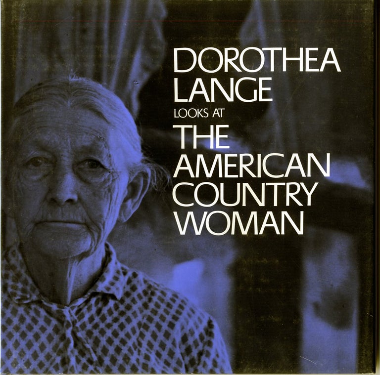 Item #52344 DOROTHEA LANGE LOOKS AT THE AMERICAN COUNTRY WOMAN. Dorothea Lange.