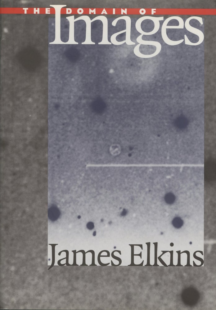Item #52442 THE DOMAIN OF IMAGES. James Elkins.