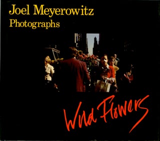 Item #52455 WILD FLOWERS. Joel Meyerowitz