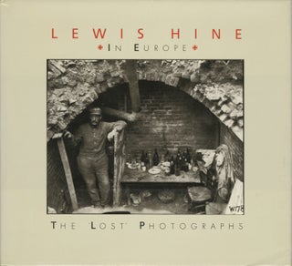 Item #52488 LEWIS HINE IN EUROPE: THE LOST PHOTOGRAPHS. HINE, Daile Kaplan