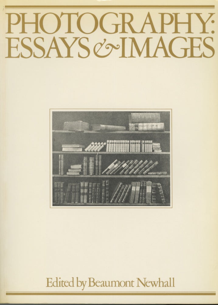 Item #52497 PHOTOGRAPHY: ESSAYS & IMAGES. ILLUSTRATED READINGS IN THE HISTORY OF PHOTOGRAPHY. Beaumont Newhall.