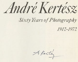 ANDRÉ KERTÉSZ: SIXTY YEARS OF PHOTOGRAPHY, 1912-1972.