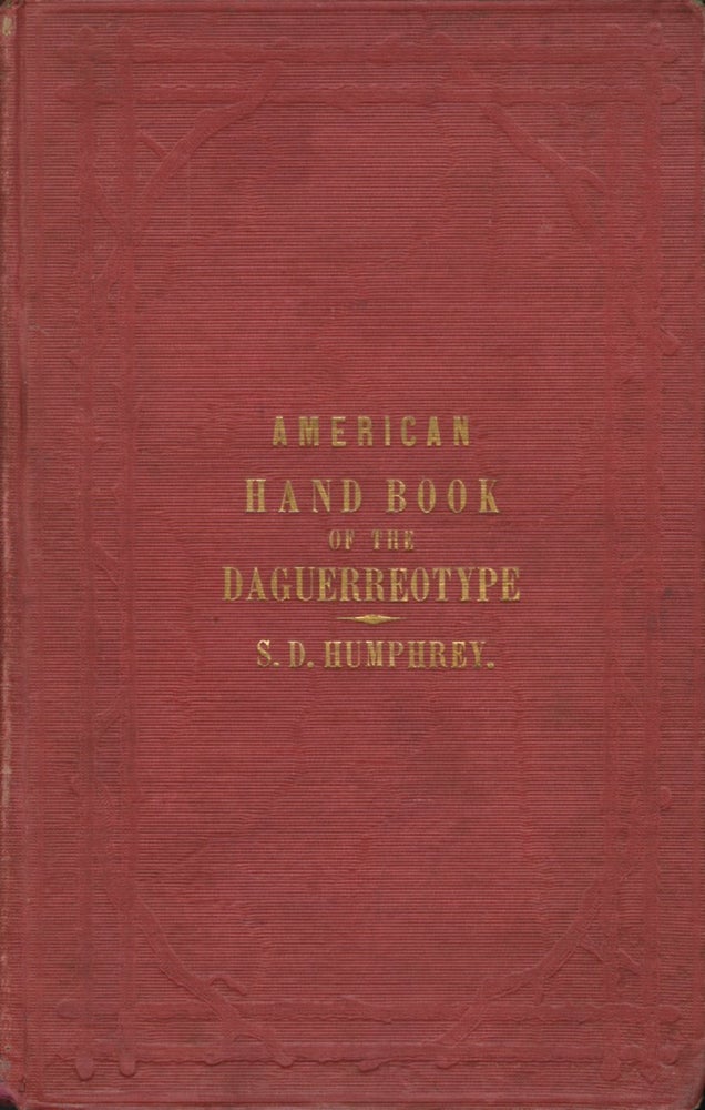 Item #52554 AMERICAN HAND BOOK OF THE DAGUERREOTYPE:. S. D. Humphrey, Samuel, Dwight.