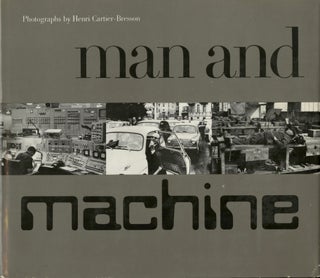 Item #52627 MAN AND MACHINE. Henri Cartier-Bresson