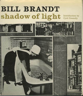 Item #52652 SHADOW OF LIGHT. A COLLECTION OF PHOTOGRAPHS FROM 1931 TO THE PRESENT. Bill Brandt