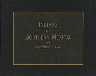 Item #52676 INDIANS OF SOUTHERN MEXICO: AN ETHNOGRAPHIC ALBUM. Frederick Starr