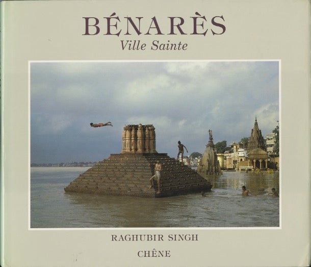 Item #52683 BÉNARÈS: VILLE SAINTE. Raghubir Singh.