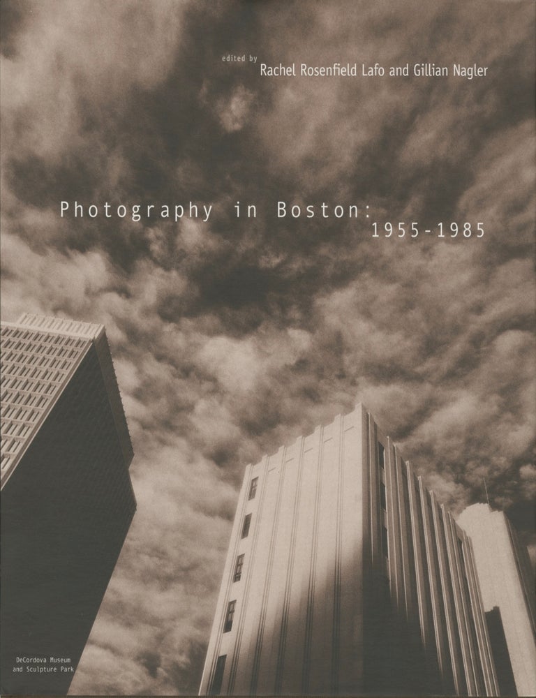 PHOTOGRAPHY IN BOSTON: 1955 - 1985 | Rachel Rosenfield, Gillian Nagler ...