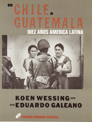 Item #52741 DE CHILE A GUATEMALA: DIEZ AÑOS AMERICA LATINA. Koen Wessing, Eduardo Galeano