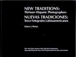 Item #52756 NEW TRADITIONS: THIRTEEN HISPANIC PHOTOGRAPHERS. HISPANIC, Robert J. Phelan