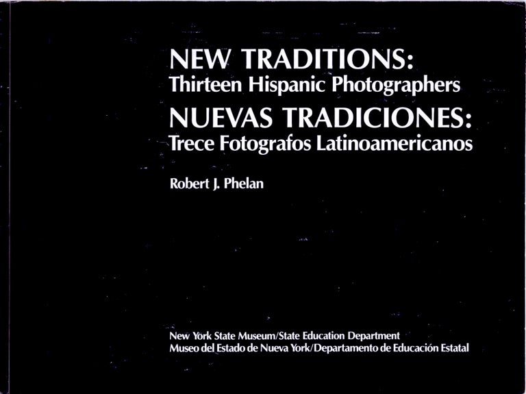 Item #52756 NEW TRADITIONS: THIRTEEN HISPANIC PHOTOGRAPHERS. HISPANIC, Robert J. Phelan.