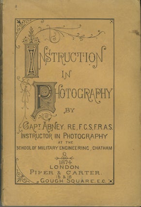 Item #52875 INSTRUCTION IN PHOTOGRAPHY. William Abney, Sir William de W. Abney