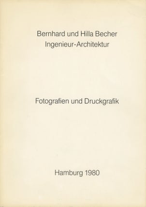 Item #52936 INGENIEUR - ARCHITEKTUR: FOTOGRAFIEN UND DRUCKGRAFIK. Bernhard und Hilla Becher