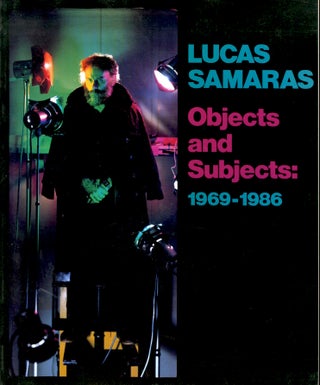 Item #52946 LUCAS SAMARAS, OBJECTS AND SUBJECTS: 1969 - 1986:. Lucas Samaras