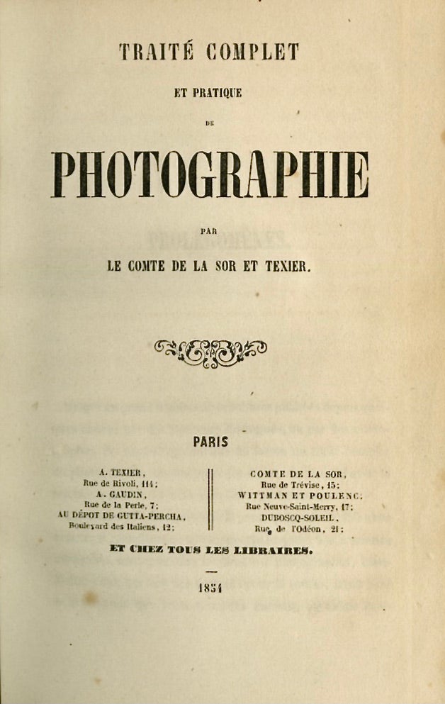 Item #53218 TRAITÉ COMPLET ET PRATIQUE DE PHOTOGRAPHIE. comte de La Sor, A. Texier, Cte Duvedier de La Sorinière.