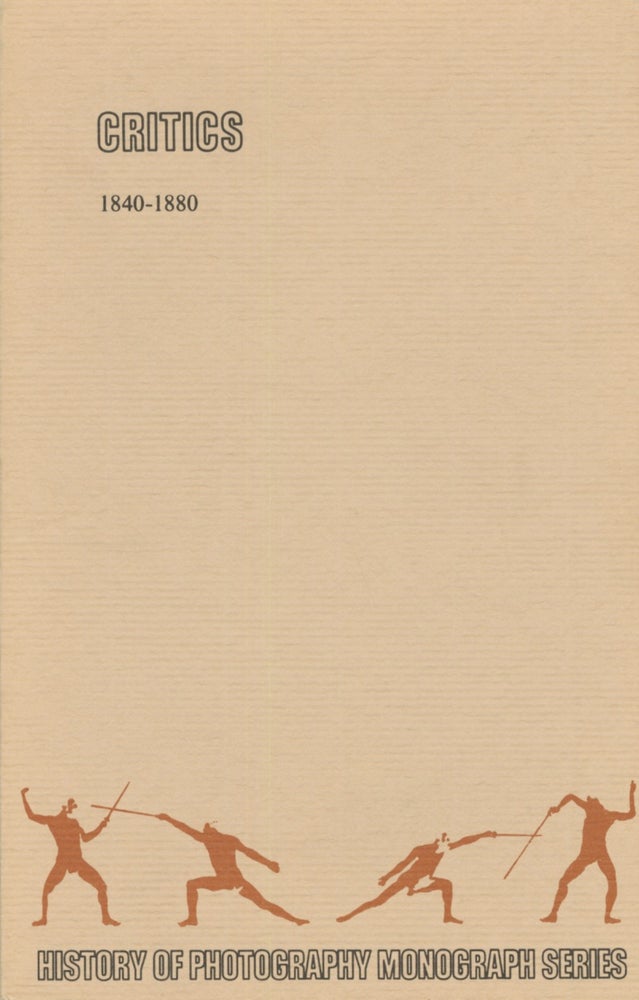 Item #53244 CRITICS, 1840-1880. History of Photography Monograph Series, Bill Jay, Dana Allen.