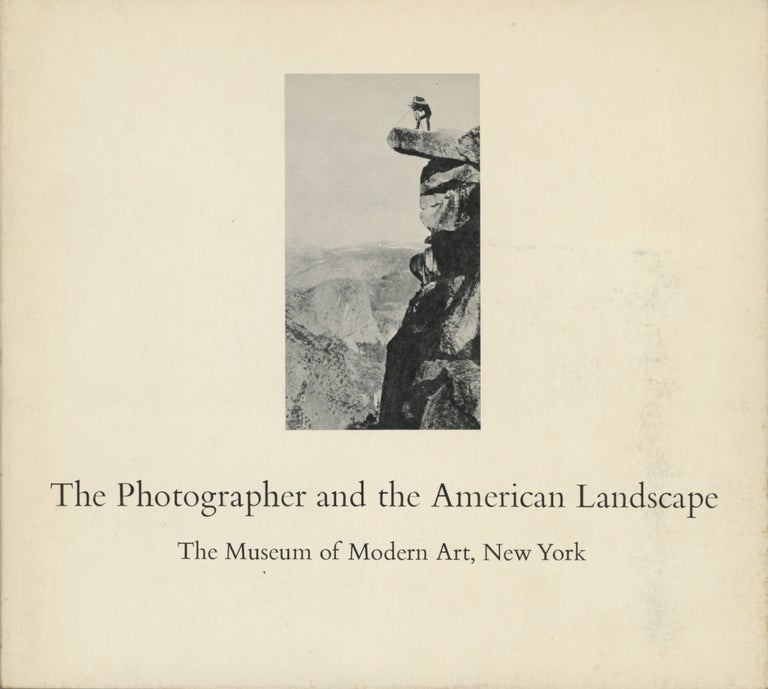 Item #53457 THE PHOTOGRAPHER AND THE AMERICAN LANDSCAPE. MUSEUM OF MODERN ART, Corp Author, John Szarkowski, curator and text.