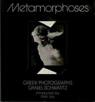 Item #53468 METAMORPHOSES: GREEK PHOTOGRAPHS. Daniel Schwartz