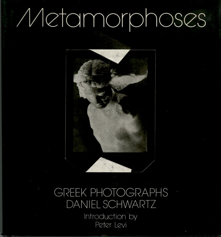 Item #53468 METAMORPHOSES: GREEK PHOTOGRAPHS. Daniel Schwartz.