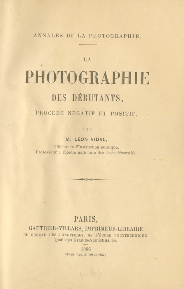 Item #53486 LA PHOTOGRAPHIE DES DÉBUTANTS, PROCÉDE NÉGATIF ET POSITIF. Léon Vidal.