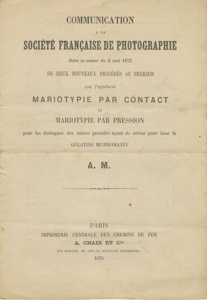 Item #53533 COMMUNICATION A LA SOCIÉTÉ FRANÇAISE DE PHOTOGRAPHIE DANS SA SÉANCE DU 2 MAI 1873 DE DEUX NOUVEAUX PROCÉDÉS AU CHARBON;. A. M., Marion, Auguste.