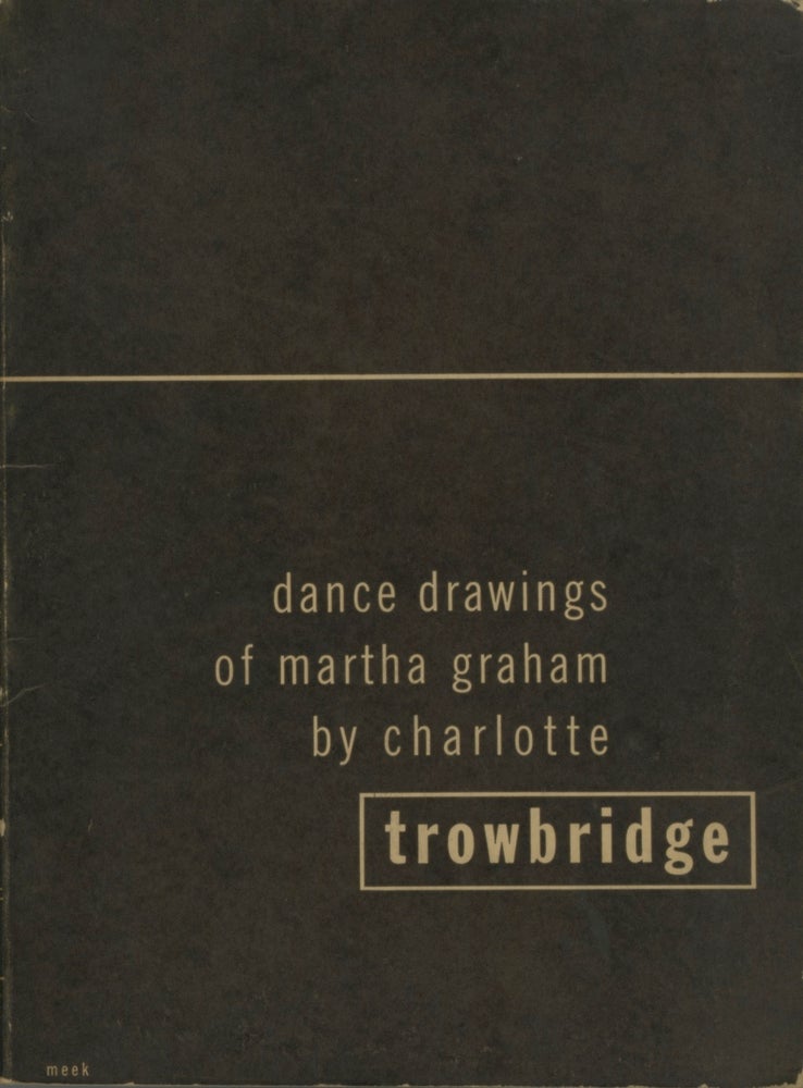 Item #53569 DANCE DRAWINGS OF MARTHA GRAHAM. MARTHA GRAHAM, Charlotte Trowbridge.