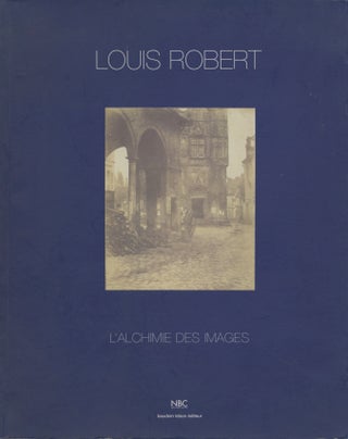 Item #53576 LOUIS ROBERT: L'ALCHIMIE DES IMAGES. Robert Lewis