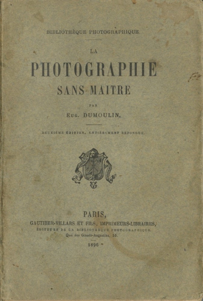 Item #53642 LA PHOTOGRAPHIE SANS MAITRE. Eug Dumoulin, Eugène.