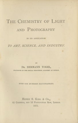 Item #53645 THE CHEMISTRY OF LIGHT AND PHOTOGRAPHY:. Hermann Vogel