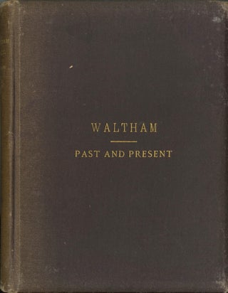 Item #53677 WALTHAM, PAST AND PRESENT; AND ITS INDUSTRIES. Charles A. Nelson
