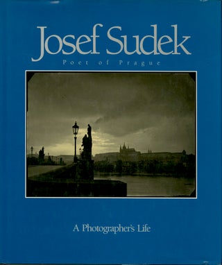 Item #53691 JOSEF SUDEK, POET OF PRAGUE: A PHOTOGRAPHER'S LIFE. SUDEK, Anna Farova