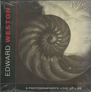 Item #53692 EDWARD WESTON: A PHOTOGRAPHER'S LOVE OF LIFE. WESTON, Alexander Lee Nyerges