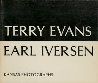 Item #53729 TERRY EVANS, EARL IVERSEN: KANSAS PHOTOGRAPHS. Terry Evans, Earl Iversen