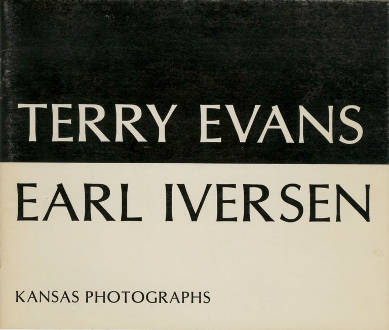 Item #53729 TERRY EVANS, EARL IVERSEN: KANSAS PHOTOGRAPHS. Terry Evans, Earl Iversen.
