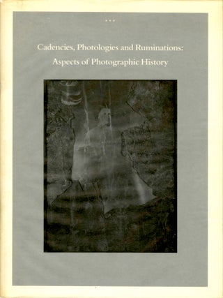 Item #53785 CADENCIES, PHOTOLOGIES AND RUMINATIONS: ASPECTS OF PHOTOGRAPHIC HISTORY. John Bloom