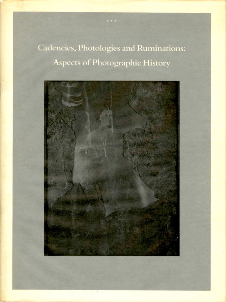 Item #53785 CADENCIES, PHOTOLOGIES AND RUMINATIONS: ASPECTS OF PHOTOGRAPHIC HISTORY. John Bloom.
