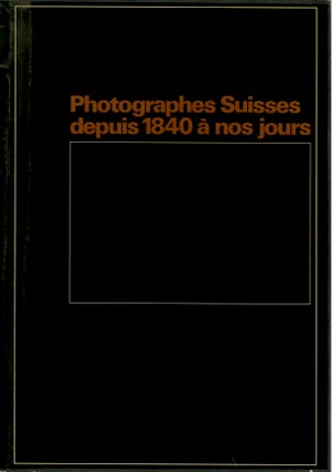 Item #53938 PHOTOGRAPHES SUISSES DEPUIS 1840 À NOS JOURS. Hugo Loetscher