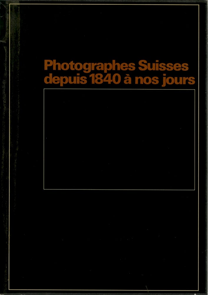 Item #53938 PHOTOGRAPHES SUISSES DEPUIS 1840 À NOS JOURS. Hugo Loetscher.