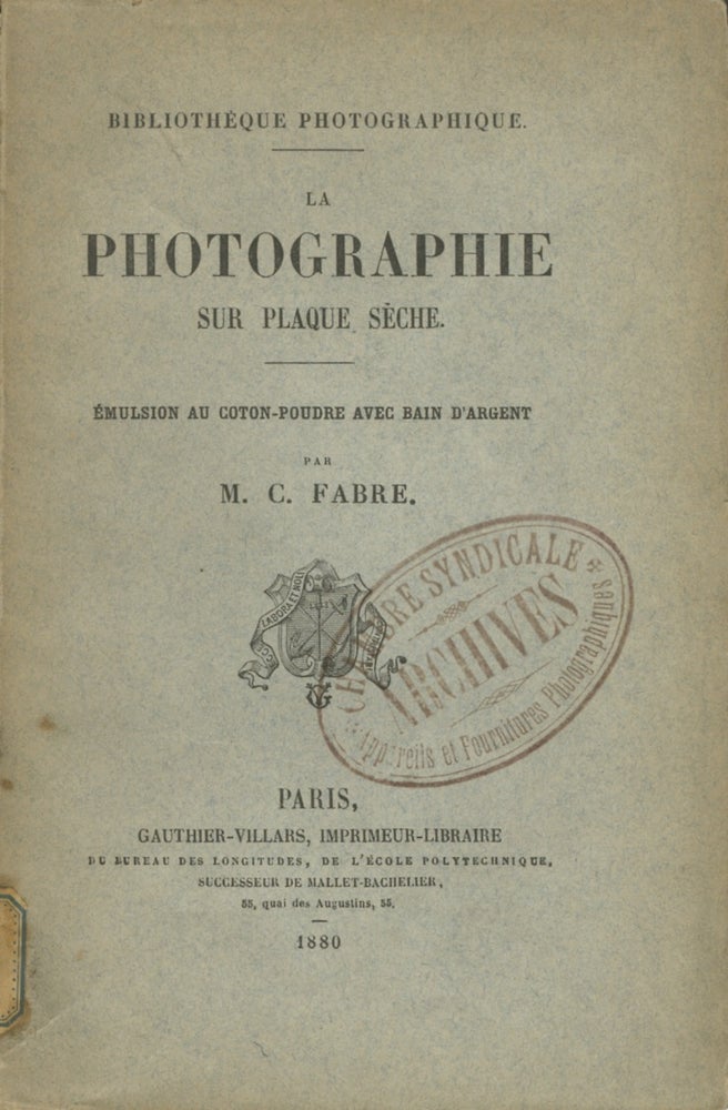 Item #53942 LA PHOTOGRAPHIE SUR PLAQUE SÈCHE: II. ÉMULSION AU COTON-POUDRE AVEC BAIN D'ARGENT. C. Fabre, Charles.
