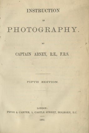 Item #53957 INSTRUCTION IN PHOTOGRAPHY. William Abney, Sir William de W. Abney