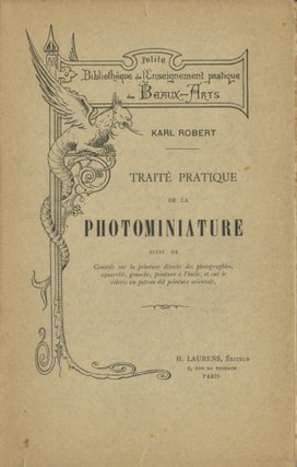 Item #53964 TRAITÉ PRATIQUE DE LA PHOTOMINIATURE. Karl Robert, pseud. of Georges Meusnier