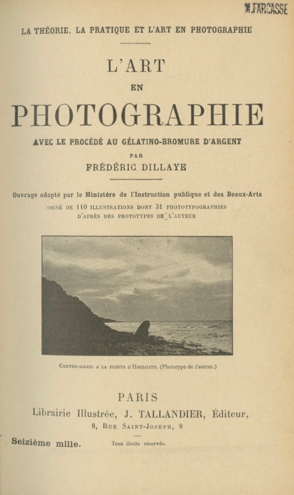 Item #53969 L'ART EN PHOTOGRAPHIE AVEC LE PROCÉDÉ AU GÉLATINO-BROMURE D'ARGENT. Frédéric Dillaye.