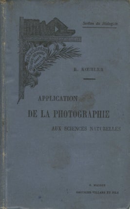 Item #53985 LES APPLICATIONS DE LA PHOTOGRAPHIE AUX SCIENCES NATURELLES. R. Koehler