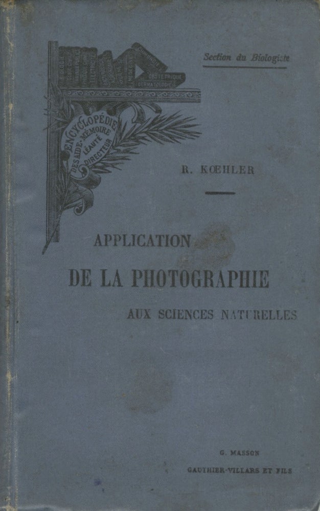 Item #53985 LES APPLICATIONS DE LA PHOTOGRAPHIE AUX SCIENCES NATURELLES. R. Koehler.