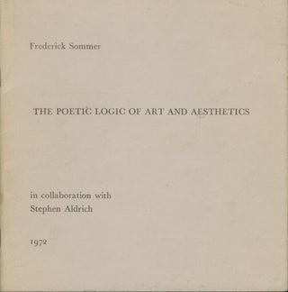 Item #53992 THE POETIC LOGIC OF ART AND AESTHETICS. Frederick Sommer